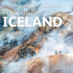 Photographing Iceland Volume 2 - The Highlands and the Interior 