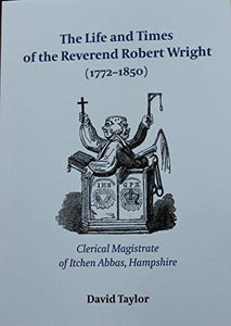 The Life and Times of the Reverend Robert Wright (1772 - 1850) 