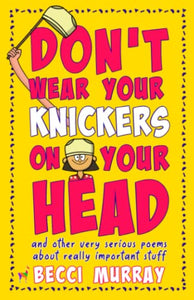 Don't Wear Your Knickers on Your Head (and other very serious poems about really important stuff) 