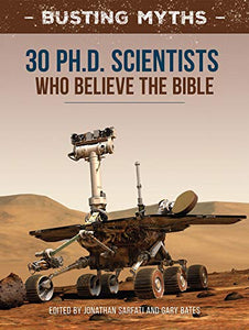 Busting Myths: 30 Ph.D. scientists who believe the Bible and its account of origins 