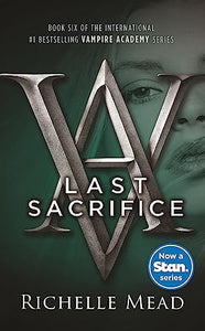 Last Sacrifice: A Vampire Academy Novel Volume 6 