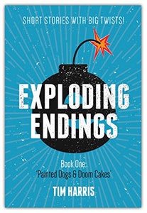 Eexploding Endings (Book One): Painted Dogs and Doom Cakes 