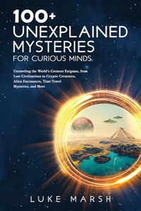 100+ Unexplained Mysteries for Curious Minds 