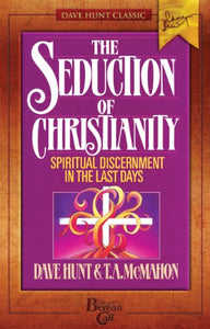 The Seduction of Christianity Spiritual Discernment in the Last Days 