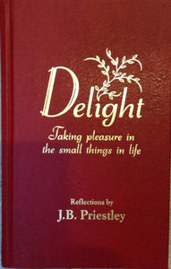 Delight : Taking Pleasure in the Small Things in Life: Reflections 