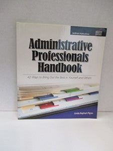 Administrative Professionals Handbook: 42 Ways to Bring Out the Best in Yourself and Others 