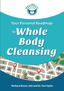 Your Personal Roadmap to Whole Body Cleansing 