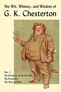 The Wit, Whimsy, and Wisdom of G. K. Chesterton, Volume 1 