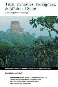 Tikal: Dynasties, Foreigners, & Affairs of State 