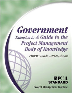 Government Extension to a Guide to the Project Management Body of Knowledge 