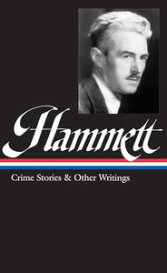 Dashiell Hammett: Crime Stories & Other Writings (LOA #125) 