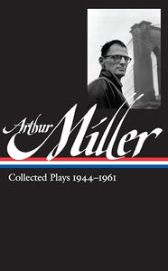 Arthur Miller: Collected Plays Vol. 1 1944-1961 (LOA #163) 