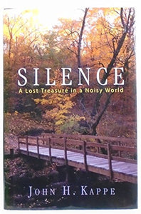 Silence : A Lost Treasure in a Noisy World 