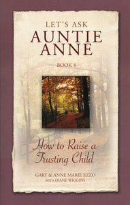 Let's Ask Auntie Anne How to Raise a Trusting Child 