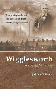 Wigglesworth: the Complete Story 