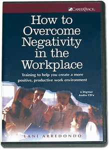 How to Overcome Negativity in the Workplace 