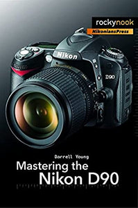 Mastering the Nikon D90 