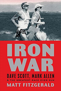 IRON WAR: DAVE SCOTT, MARK ALLEN, AND GREATEST RACE EVER RUN 