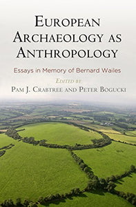 European Archaeology as Anthropology – Essays in Memory of Bernard Wailes 