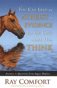 You Can Lead an Atheist to Evidence, But You Can't Make Him Think 