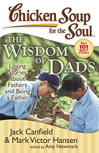 Chicken Soup for the Soul: The Wisdom of Dads 