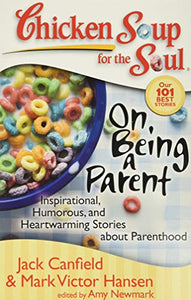 Chicken Soup for the Soul: On Being a Parent 