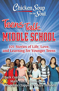 Chicken Soup for the Soul: Teens Talk Middle School 