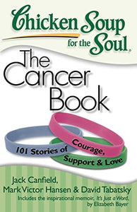 Chicken Soup for the Soul: The Cancer Book 