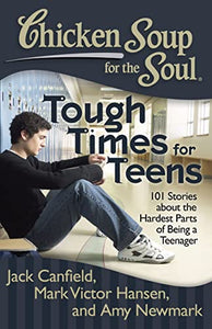 Chicken Soup for the Soul: Tough Times for Teens 