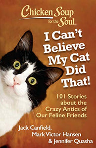 Chicken Soup for the Soul: I Can't Believe My Cat Did That! 