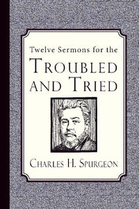 Twelve Sermons for the Troubled and Tried 