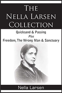 The Nella Larsen Collection; Quicksand, Passing, Freedom, The Wrong Man, Sanctuary 