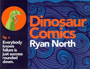 Dinosaur Comics: Everybody Knows Failure Is Just Success Rounded Down 