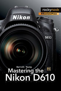 Mastering the Nikon D610 