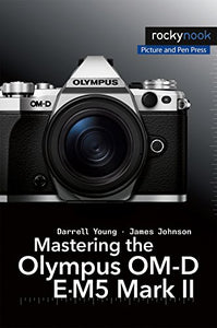 Mastering the Olympus OM-D E-M5 Mark II 