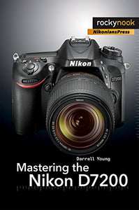 Mastering the Nikon D7200 