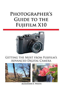 Photographer's Guide to the Fujifilm X10 