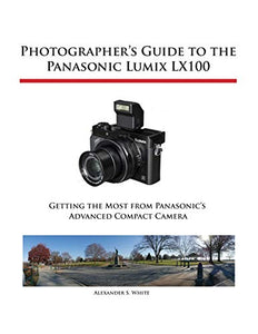 Photographer's Guide to the Panasonic Lumix LX100 