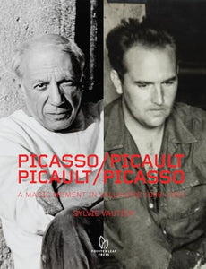 Picasso/Picault, Picault/Picasso: A Magic Moment in Vallauris 1948-1953 