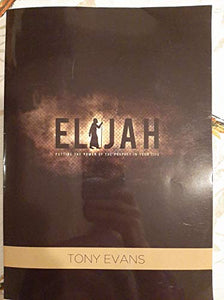 Elijah: Putting the Power of the Prophet in your Life 