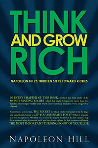 Think and Grow Rich - Napoleon Hill's Thirteen Steps Toward Riches 