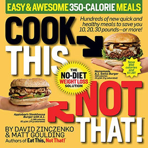 Cook This, Not That! Easy & Awesome 350-Calorie Meals 