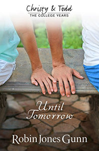 Until Tomorrow Christy & Todd: College Years Book 1 