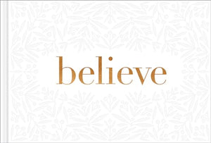 Believe -- A Gift Book for the Holidays, Encouragement, or to Inspire Everyday Possibilities 