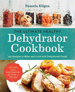 The Ultimate Healthy Dehydrator Cookbook 