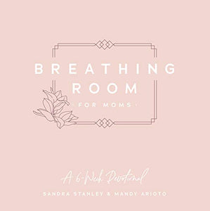 Breathing Room for Moms: A 6-Week Devotional 