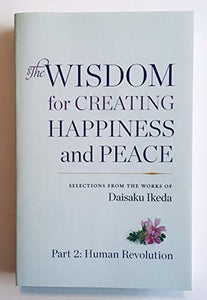 The Wisdom for Creating Happiness and Peace: Part 2: Human Revolution 