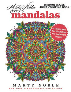 Marty Noble's Mindful Mazes Adult Coloring Book: Mandalas 