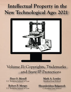 Intellectual Property in the New Technological Age 2021 Vol. II Copyrights, Trademarks and State IP Protections 