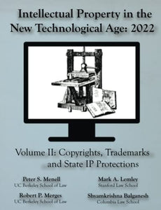 Intellectual Property in the New Technological Age 2022 Vol. II Copyrights, Trademarks and State IP Protections 